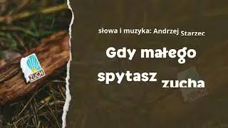 Gdy małego spytasz zucha - piosenka zuchowa