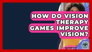 How Do Vision Therapy Games Improve Vision? - Eye Health Experts