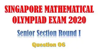 Singapore Mathematical Olympiad | SMO 2020 Question 6 | Olympiad Math Preparation | SLMC Exam | RMO