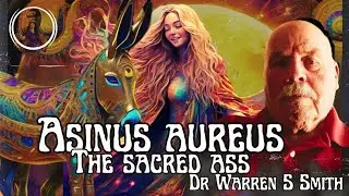 Asinus Aureus: The Sacred Ass with Dr Warren S Smith