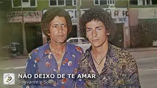 NÃO DEIXO DE TE AMAR - Solevante e Soleny (1980)