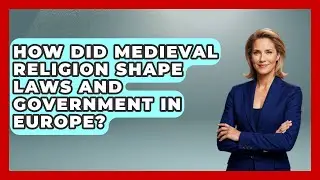 How Did Medieval Religion Shape Laws and Government in Europe? | Medieval Europe Uncovered News