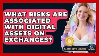 What Risks Are Associated With Digital Assets on Exchanges? - All About Crypto Exchanges