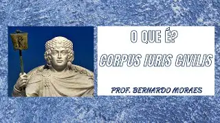 O que é o Corpus Iuris Civilis? - 2 - Origem e conteúdo da expressão