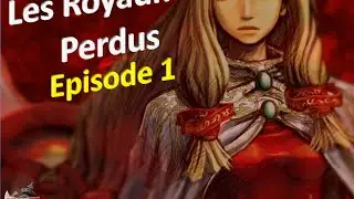 Let's play Les Royaumes Perdus I français E.01 : Une princesse pour sauver le monde