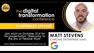 Speaker Snapshot: Matt Stevens, Chrome Enterprise Lead for the Digital Transformation Conference