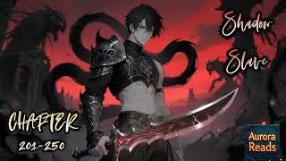Shadow Slave &ndash; From Slave to Shadow Warlord  || Chapter 201-250 [AUDIO STORY]