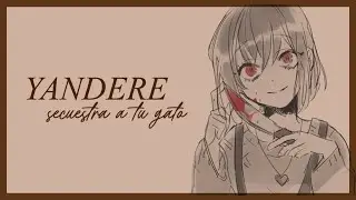 [ asmr roleplay ] yandere secuestra a tu gato.