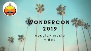 wondercon 2019 cosplay music video