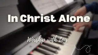 In Christ Alone Instrumental Piano EASTER Quiet Time Worship