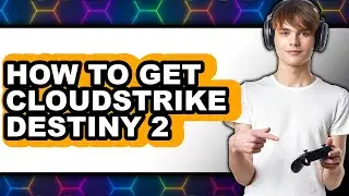 How to Get Cloudstrike Destiny 2 - Easy Guide