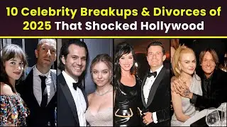 Top 10 Celebrity Breakups & Divorces of 2025 That Shocked Hollywood