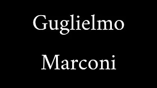 How to Pronounce Guglielmo Marconi (Name)