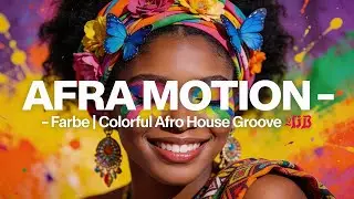 AFRA MOTION &ndash; Farbe | Colorful Afro House Groove 🎨🥁