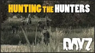 DayZ SA - Hunting the hunters