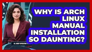 Why Is Arch Linux Manual Installation So Daunting? - All About Operating Systems