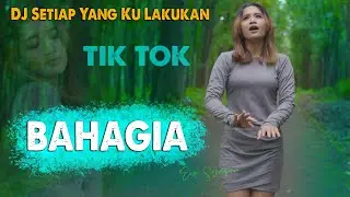 DJ SETIAP YANG KU LAKUKAN ~ DJ BAHAGIA SLOW REMIX TIKTOK VIRAL | Dj Era Syaqira