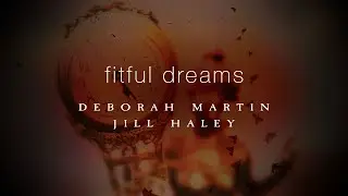Fitful Dreams – Deborah Martin & Jill Haley (Official Video)