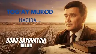 Tog'ay Murod | Biografi | Hayoti | Oila | SAYOHATCHI DONO