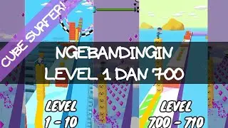 Segini Beda Level 1 dan Level 700 | Cube Surfer!