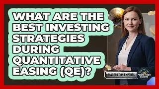 What Are The Best Investing Strategies During Quantitative Easing (QE)? - Macroecon Experts