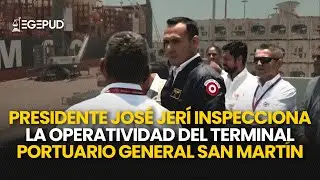 &Uacute;LTIMO I Presidente Jos&eacute; Jer&iacute; inspecciona la operatividad del Terminal Portuario General San Mart&iacute;n