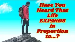 Have You Heard That Life EXPANDS in Proportion to... (Chronic Pain, Anxiety & Mindbody Healing)