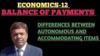 DIFFERENCES BETWEEN AUTONOMOUS AND ACCOMMODATING ITEMS #BALANCE OF PAYMENTS #ECONOMICS-12 #DAY-08