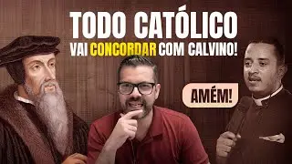 SURPRESA // Até Católicos Vão Concordar com João Calvino