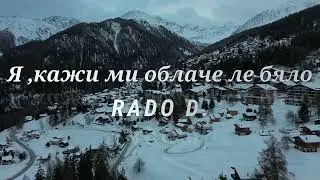 𝓡𝓐𝓓𝓞 𝓓, - Я, кажи ми облаче ле бяло