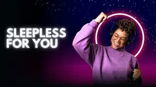 SLEEPLESS FOR YOU