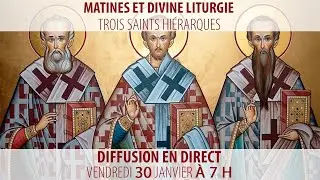 Matines et Divine Liturgie du 30 janvier 2026 (Trois Saints hi&eacute;rarques)