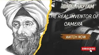 Ibn al-Haytham: The Inventor of the First Camera