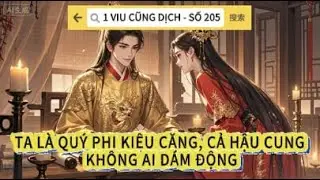 Truyện Audio | 1 viu cũng dịch - số 205 | QUÝ PHI KIÊU NGẠO KHÔNG MUỐN LÀM HOÀNG HẬU | FULL