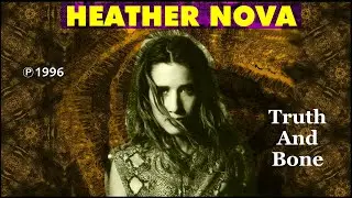 HEATHER NOVA - Truth & Bone (Single Version)