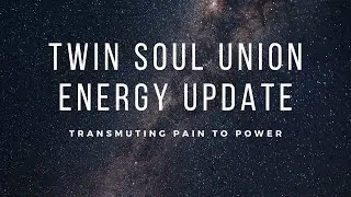 Twin Flame Union Energy Update 3: Transmuting pain to power