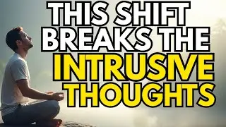 This Simple Shift Destroys Intrusive Thoughts and Anxiety