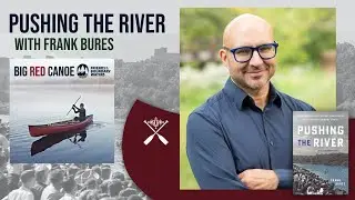 Pushing the River with Frank Bures - Big Red Canoe Podcast