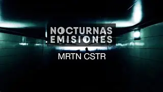 MRTN CSTR / Nocturnas Emisiones Live Sessions 6.0