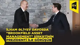 Prezident İlham Əliyev Davosda &ldquo;Brookfield Asset Management&rdquo; şirkətinin prezidenti ilə g&ouml;r&uuml;ş&uuml;b