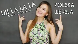 UH LA LA LA (KOCHAM CIĘ BEJBE) - Alexia POLSKA WERSJA | POLISH VERSION by Kasia Staszewska