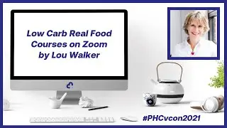 Low Carb Real Food Courses on Zoom by Lou Walker | #PHCvcon2021
