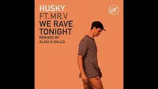Husky Feat Mr. V -  We Rave Tonight (Alaia & Gallo Remix)