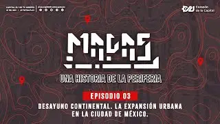 Desayuno continental. La expansi&oacute;n urbana en la CDMX | Mapas. Una historia de la periferia |18 abril
