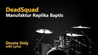 DeadSquad - Manufaktur Replika Baptis (Drums Only + Lyrics)