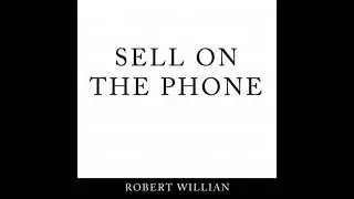 Sell On The Phone: Proven techniques to close any sale on a cold call - Robert William