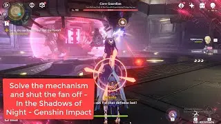 Solve the mechanism and shut the fan off - In the Shadows of Night - Genshin Impact