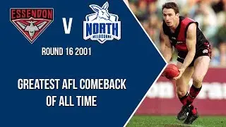 Greatest AFL Comback Off All Time - 69 Points | Essendon V North Melbourne | Round 16 - 2001