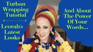 Turban Wrapping Tutorial & Leorah's Latest Looks