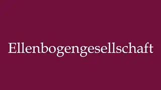 How to Pronounce ''Ellenbogengesellschaft'' (Elbow Society) Correctly in German
